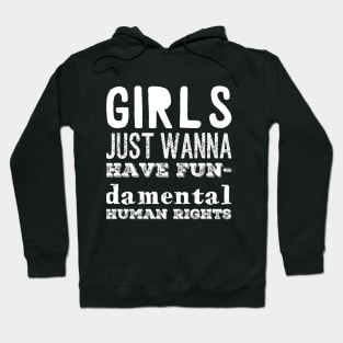 Girls just wanna have fundamental human rights Hoodie